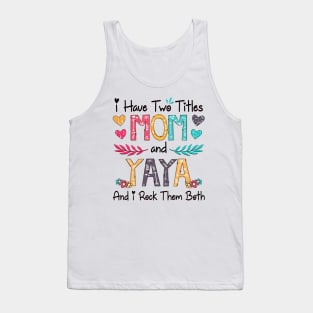 I Have Two Titles Mom And Yaya And I Rock Them Both Wildflower Happy Mother's Day Tank Top